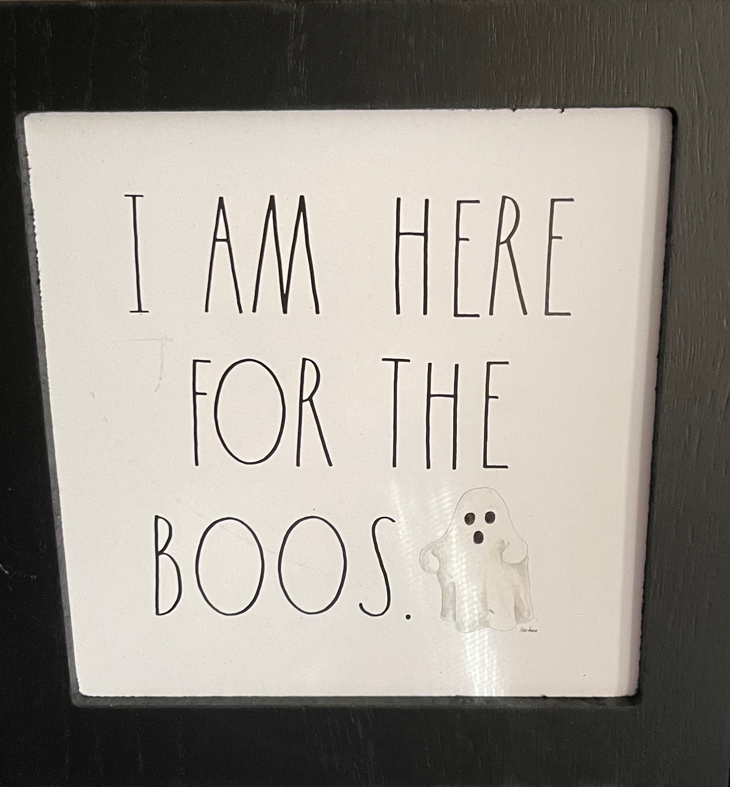 Rae Dunn I Am Here For The Boos Sign with Ghost White Background and Black Lettering